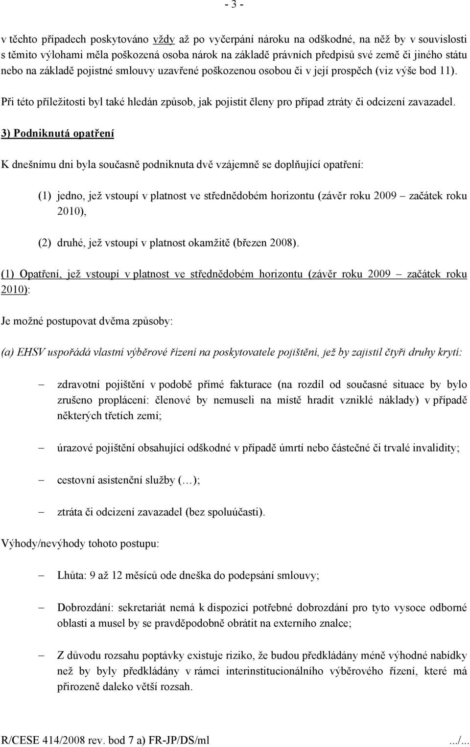 Při této příležitosti byl také hledán způsob, jak pojistit členy pro případ ztráty či odcizení zavazadel.