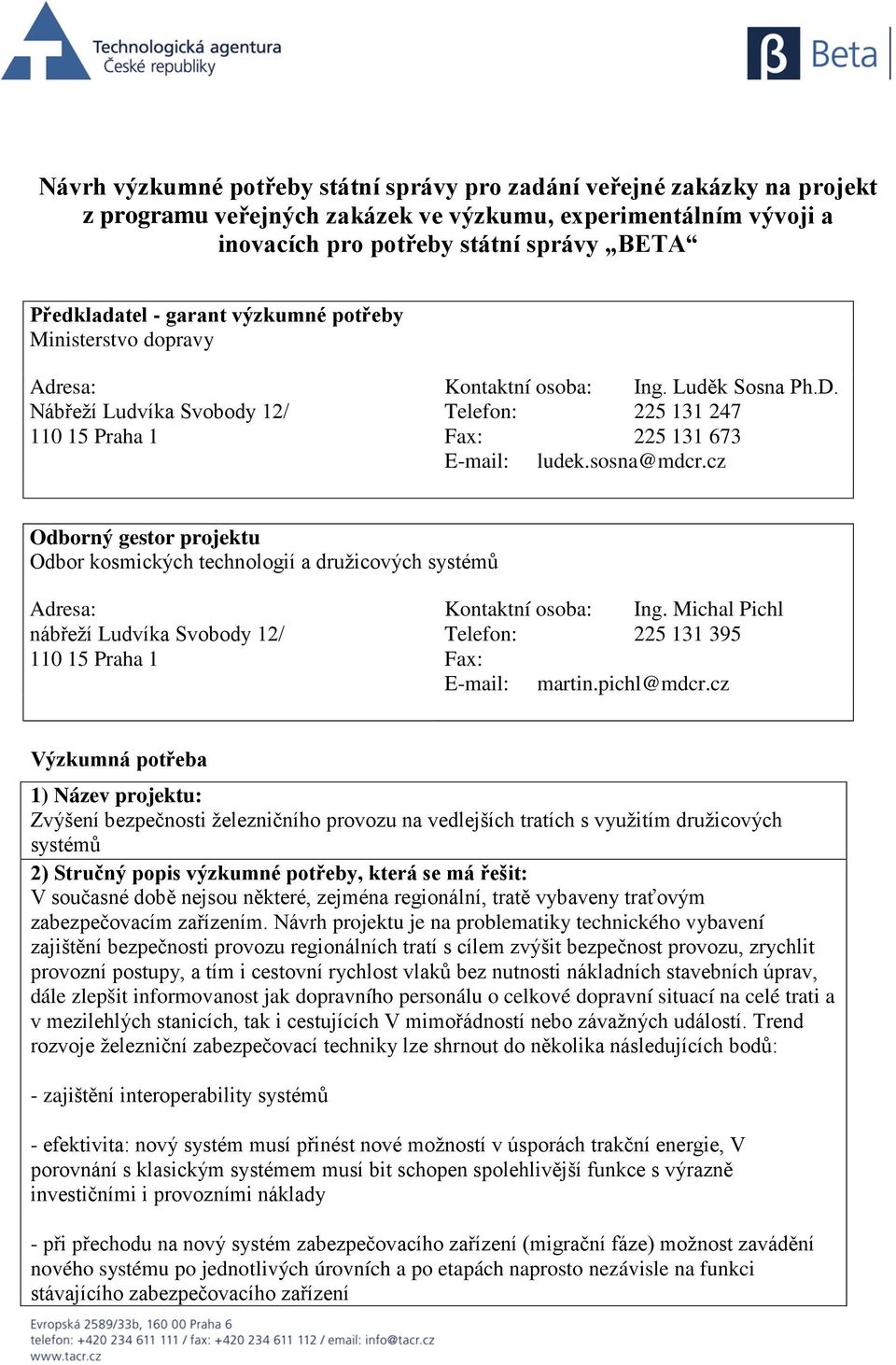 cz Odborný gestor projektu Odbor kosmických technologií a družicových systémů Adresa: Kontaktní osoba: Ing.