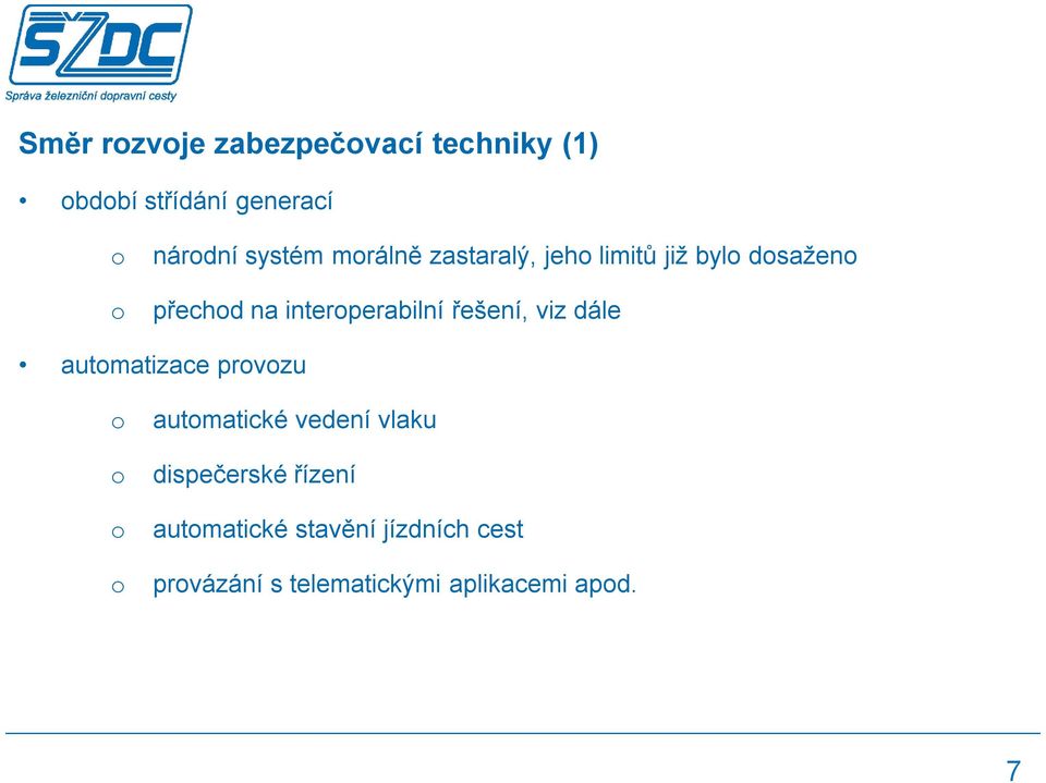 řešení, viz dále autmatizace prvzu autmatické vedení vlaku dispečerské