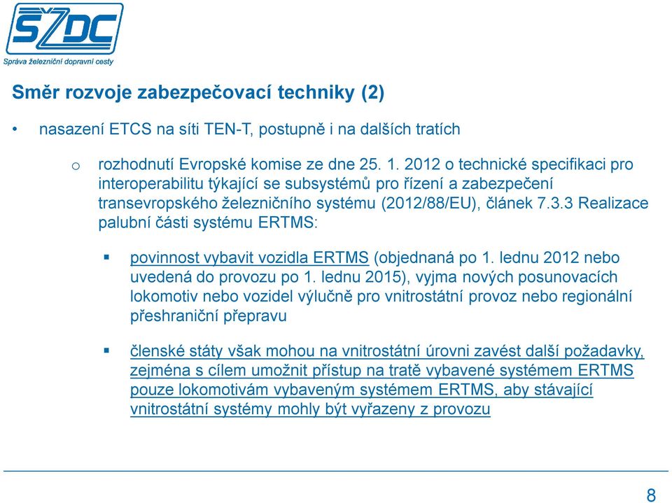 3 Realizace palubní části systému ERTMS: pvinnst vybavit vzidla ERTMS (bjednaná p 1. lednu 2012 neb uvedená d prvzu p 1.