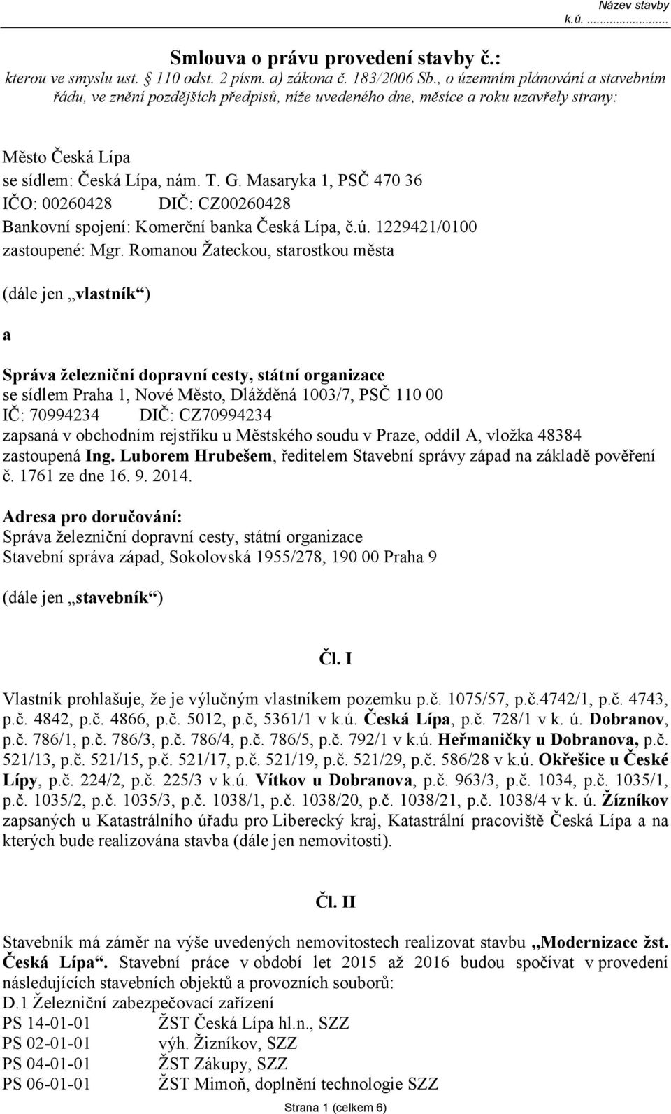 Masaryka 1, PSČ 470 36 IČO: 00260428 DIČ: CZ00260428 Bankovní spojení: Komerční banka Česká Lípa, č.ú. 1229421/0100 zastoupené: Mgr.