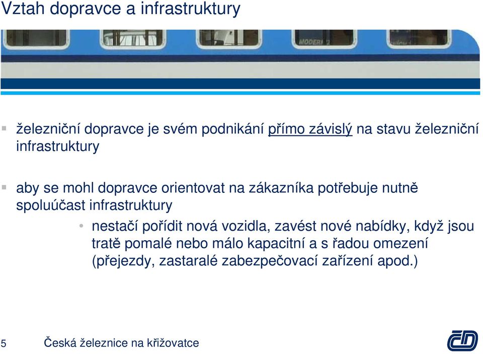 infrastruktury nestačí pořídit nová vozidla, zavést nové nabídky, když jsou tratě pomalé nebo málo