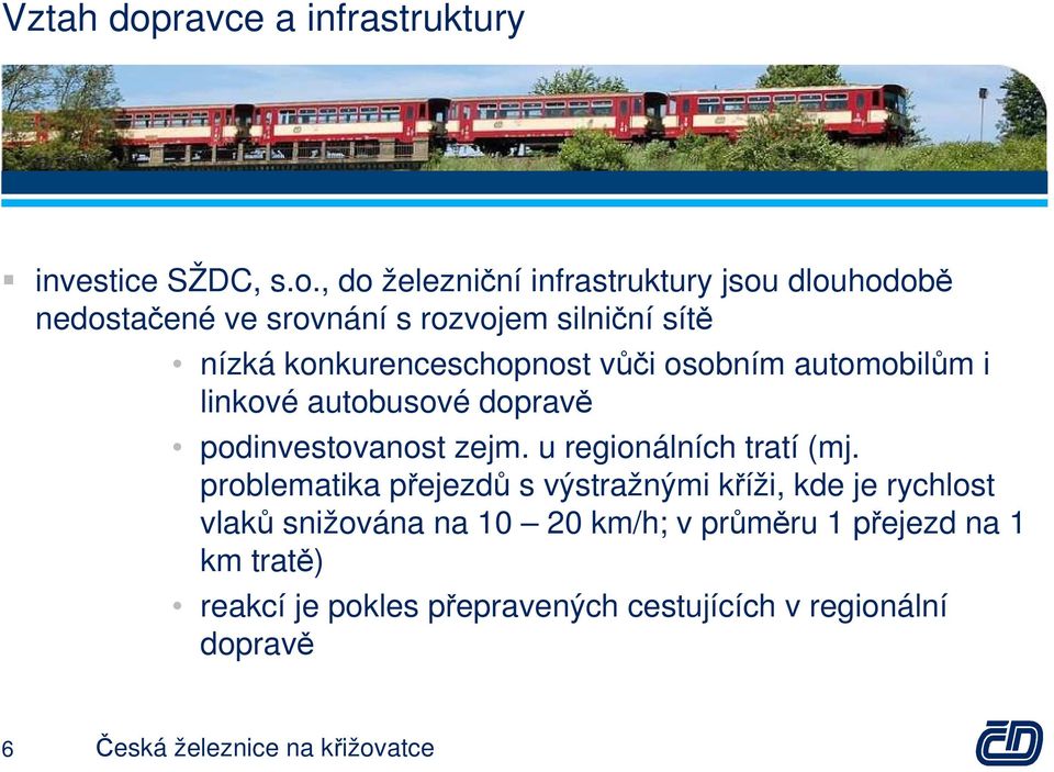 , do železniční infrastruktury jsou dlouhodobě nedostačené ve srovnání s rozvojem silniční sítě nízká konkurenceschopnost