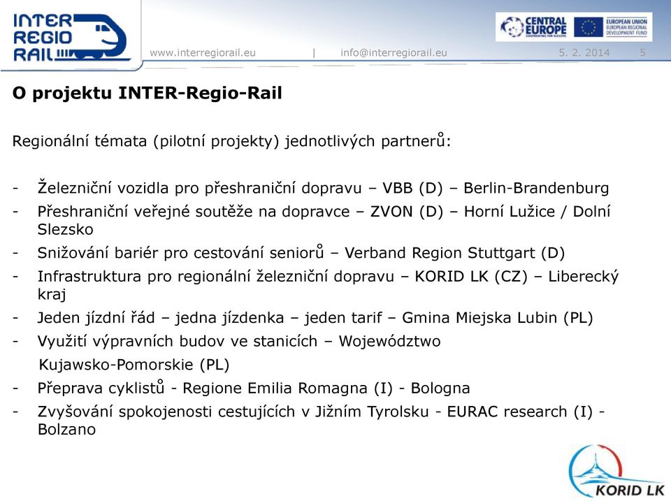 regionální železniční dopravu KORID LK (CZ) Liberecký kraj - Jeden jízdní řád jedna jízdenka jeden tarif Gmina Miejska Lubin (PL) - Využití výpravních budov ve stanicích