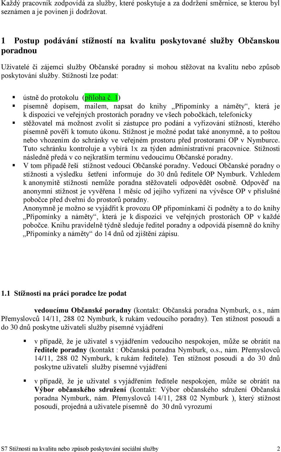 Stížnosti lze podat: ústně do protokolu (příloha č.