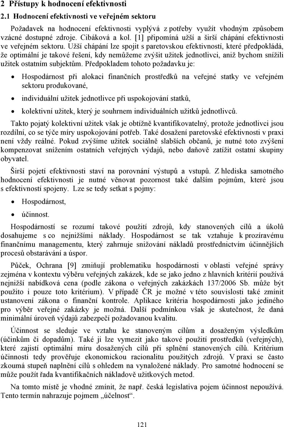 Užší chápání lze spojit s paretovskou efektivností, které předpokládá, že optimální je takové řešení, kdy nemůžeme zvýšit užitek jednotlivci, aniž bychom snížili užitek ostatním subjektům.