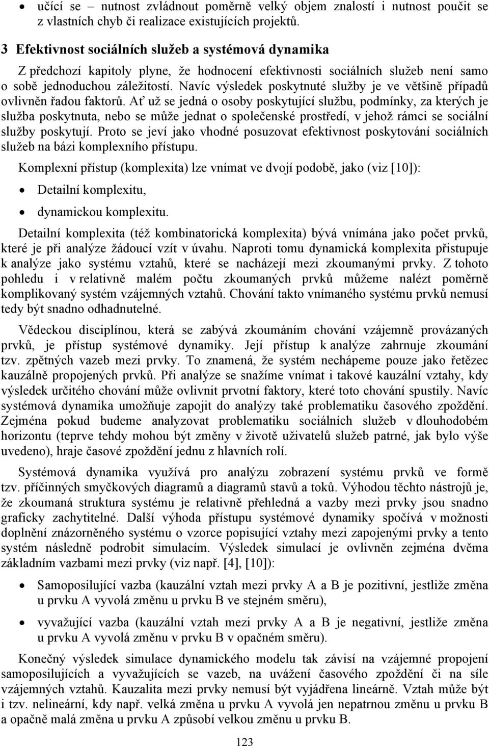 Navíc výsledek poskytnuté služby je ve většině případů ovlivněn řadou faktorů.