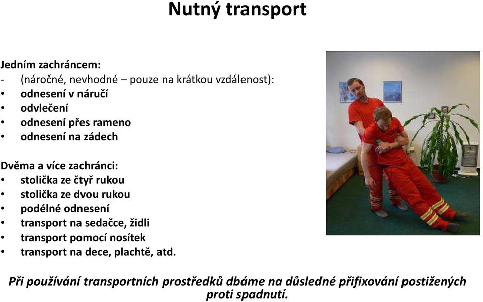 ze dvou rukou podélné odnesení transport na sedačce, židli transport pomocí nosítek transport na dece,