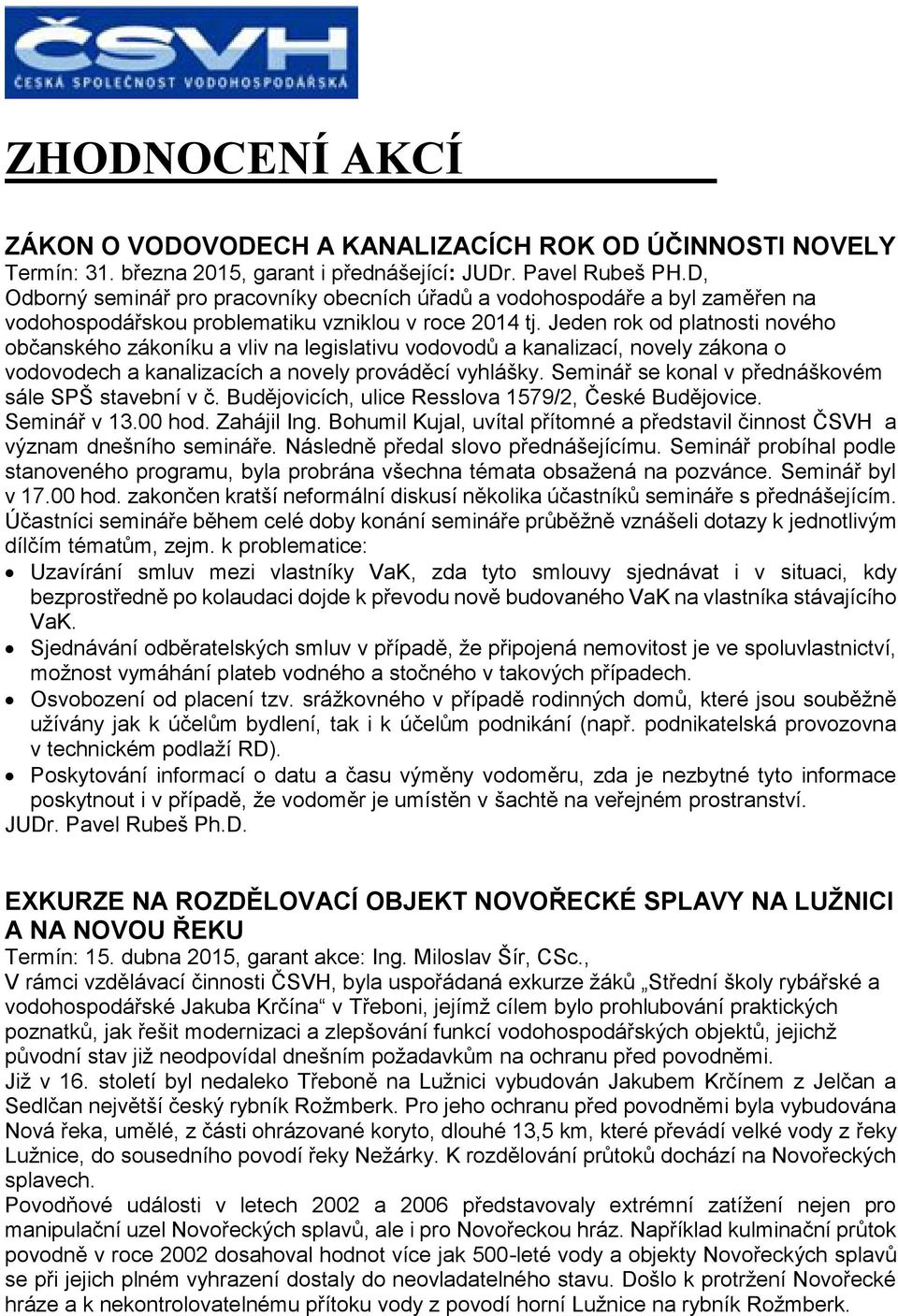 Jeden rok od platnosti nového občanského zákoníku a vliv na legislativu vodovodů a kanalizací, novely zákona o vodovodech a kanalizacích a novely prováděcí vyhlášky.