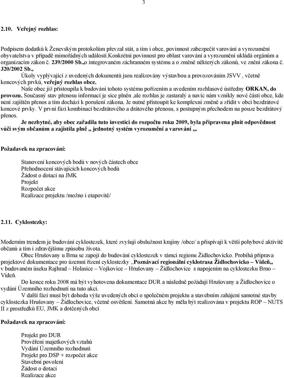 , Úkoly vyplývající z uvedených dokumentů jsou realizovány výstavbou a provozováním JSVV, včetně koncových prvků, veřejný rozhlas obce.