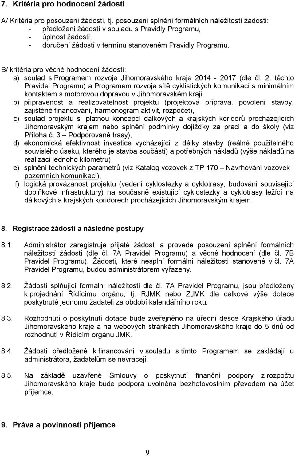 B/ kritéria pro věcné hodnocení žádostí: a) soulad s Programem rozvoje Jihomoravského kraje 20