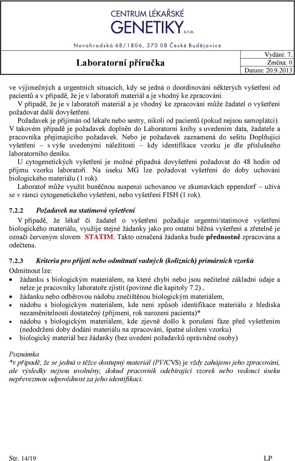 Požadavek je přijímán od lékaře nebo sestry, nikoli od pacientů (pokud nejsou samoplátci).