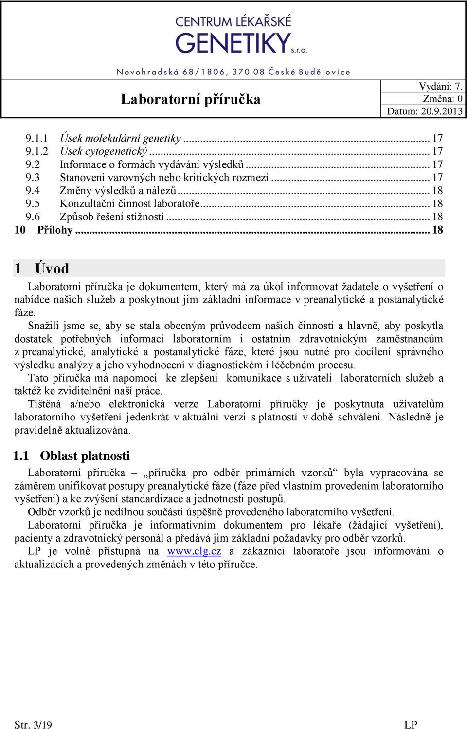 .. 18 1 Úvod Laboratorní příručka je dokumentem, který má za úkol informovat žadatele o vyšetření o nabídce našich služeb a poskytnout jim základní informace v preanalytické a postanalytické fáze.
