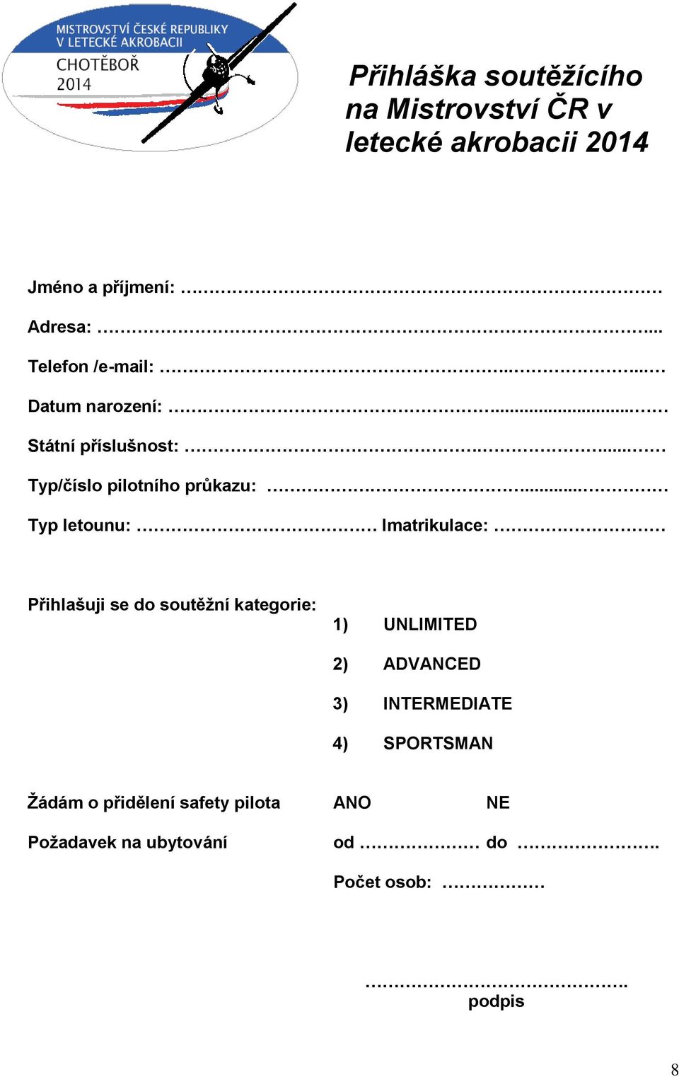 .. Typ letounu: Imatrikulace: Přihlašuji se do soutěžní kategorie: 1) UNLIMITED 2) ADVANCED 3)