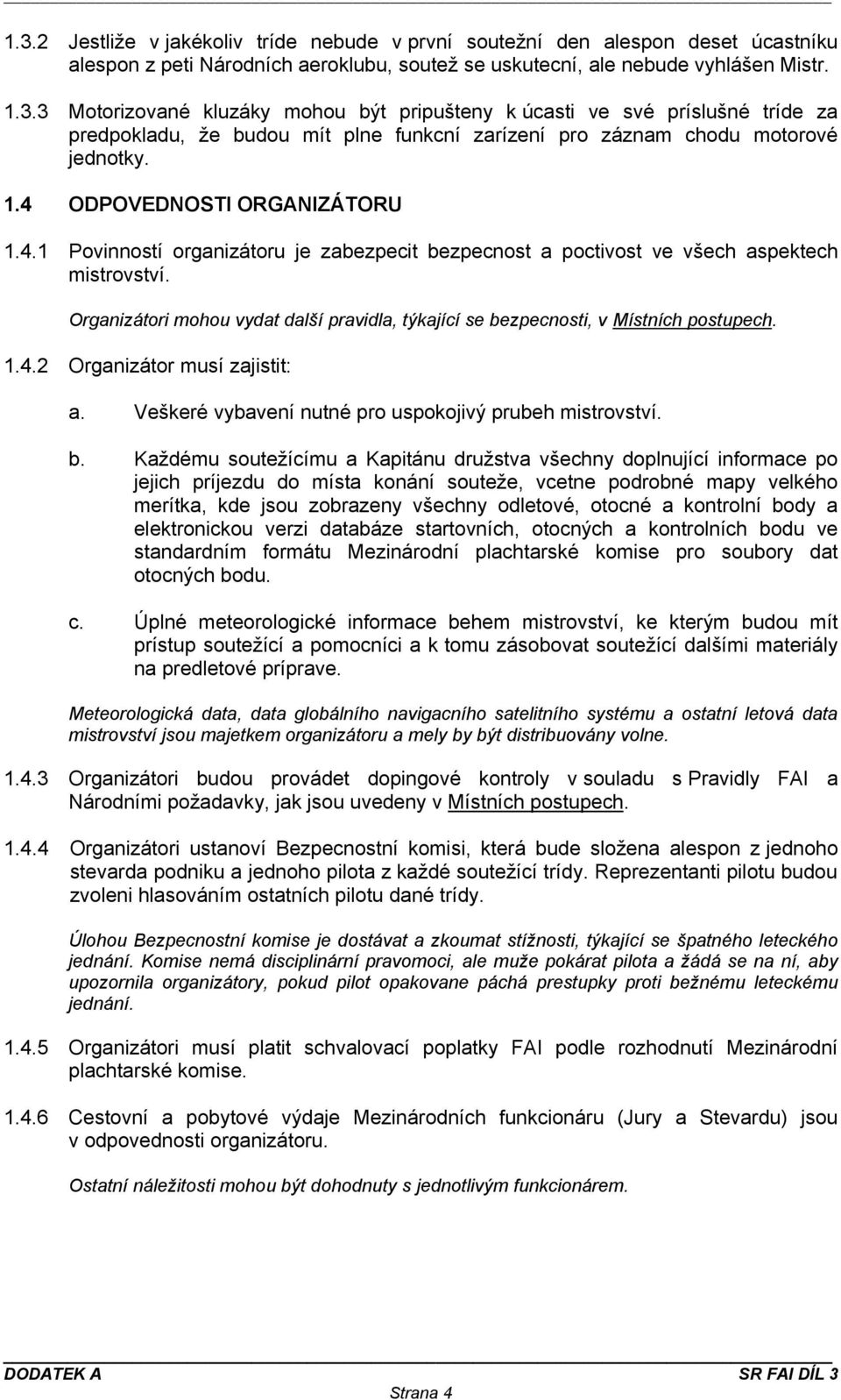 Organizátori mohou vydat další pravidla, týkající se be