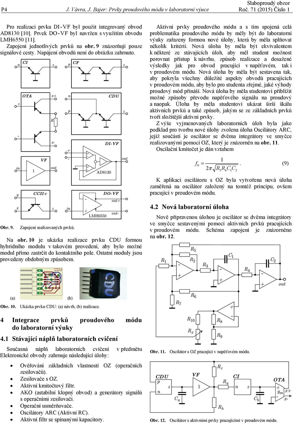 Aktivní prvky proudového módu a s tím spojená celá problematika proudového módu by měly být do laboratorní výuky zařazeny formou nové úlohy, která by měla splňovat několik kritérií.