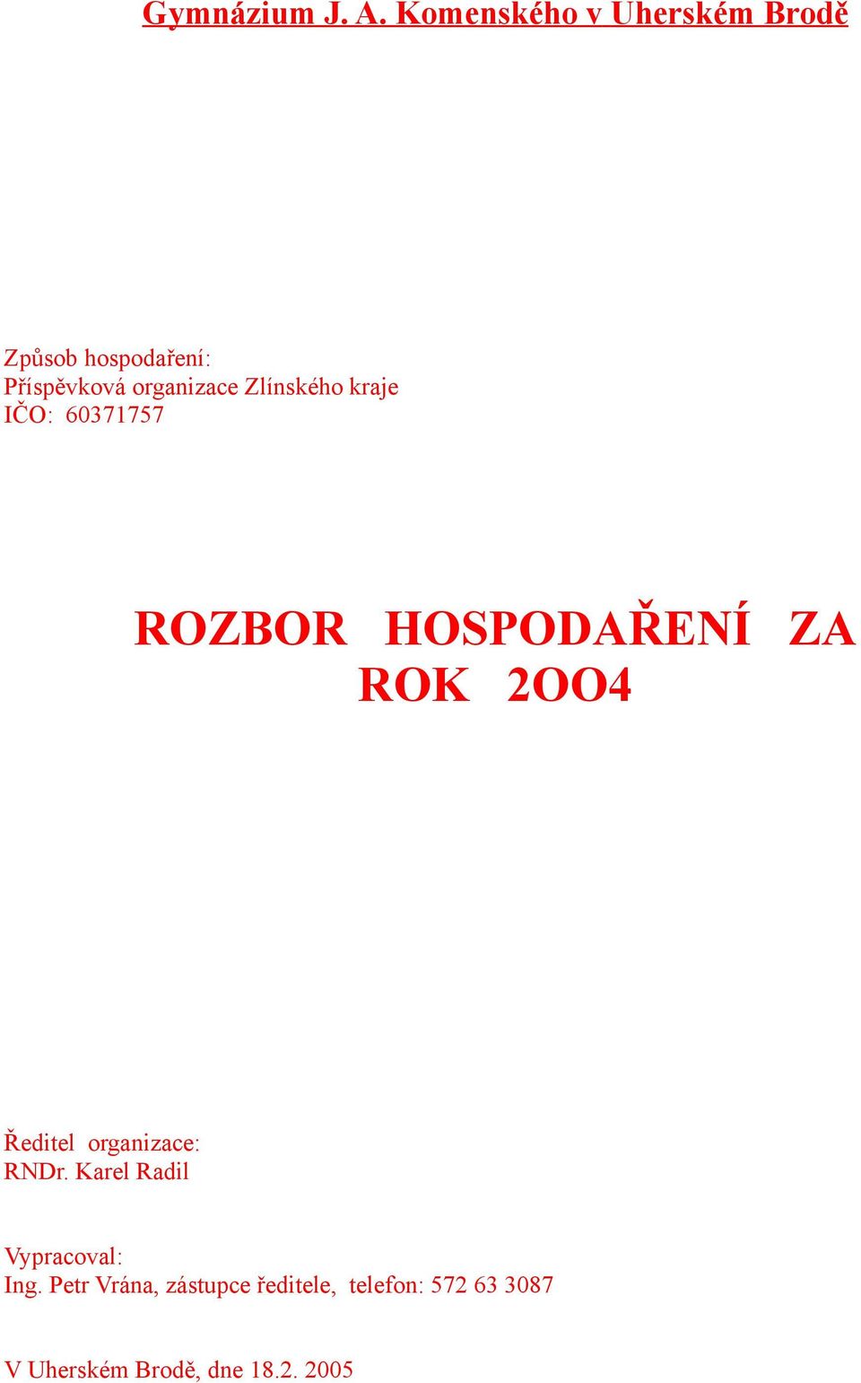 Zlínského kraje IČO: 60371757 ROZBOR HOSPODAŘENÍ ZA ROK 2OO4 Ředitel