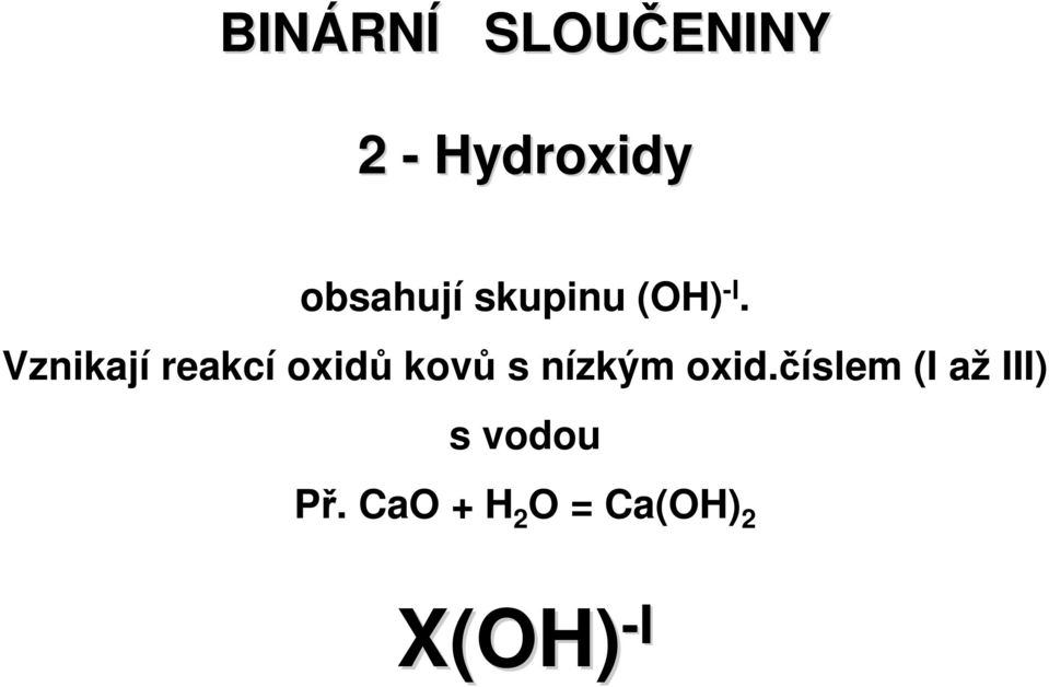 Vznikají reakcí oxidů kovů s nízkým oxid.