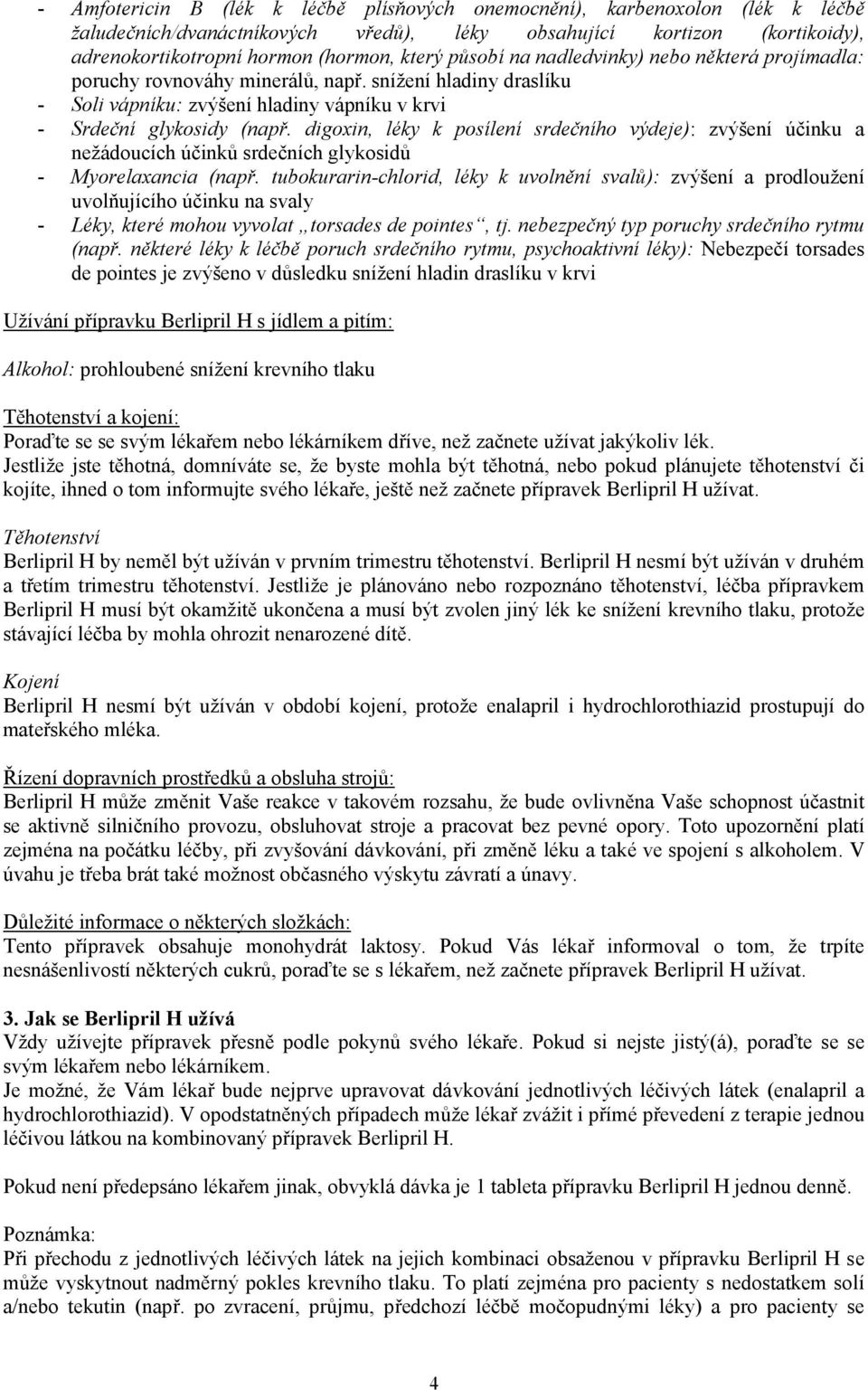 digoxin, léky k posílení srdečního výdeje): zvýšení účinku a nežádoucích účinků srdečních glykosidů - Myorelaxancia (např.