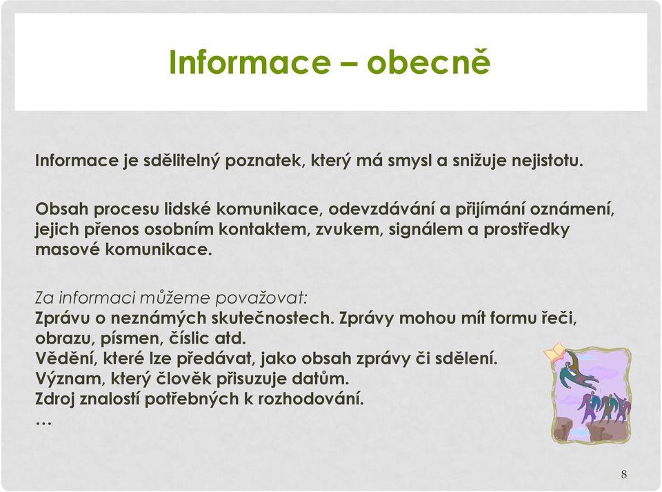 prostředky masové komunikace. Za informaci můžeme považovat: Zprávu o neznámých skutečnostech.