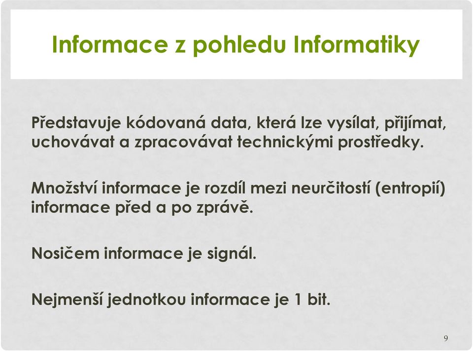 Množství informace je rozdíl mezi neurčitostí (entropií) informace před