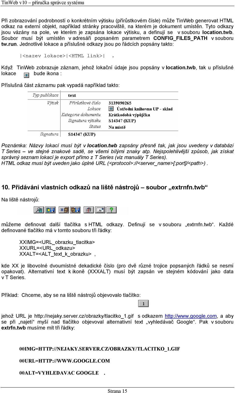 Jednotlivé lokace a příslušné odkazy jsou po řádcích popsány takto: <nazev lokace> <HTML link>. Když TinWeb zobrazuje záznam, jehož lokační údaje jsou popsány v location.