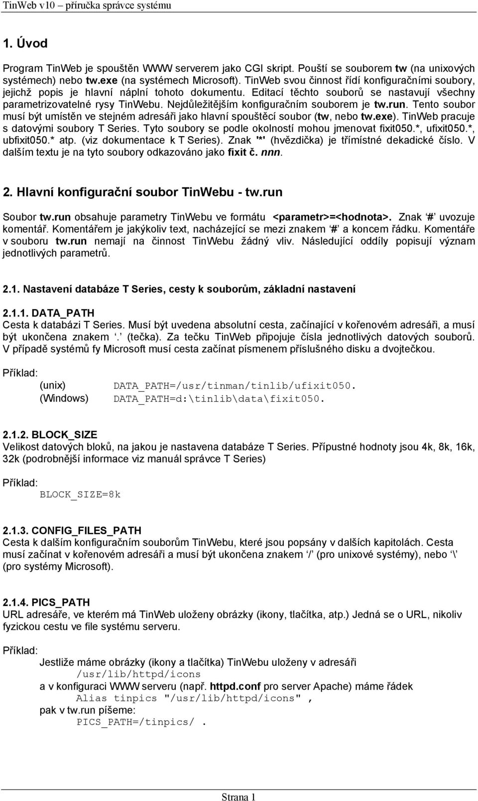Nejdůležitějším konfiguračním souborem je tw.run. Tento soubor musí být umístěn ve stejném adresáři jako hlavní spouštěcí soubor (tw, nebo tw.exe). TinWeb pracuje s datovými soubory T Series.