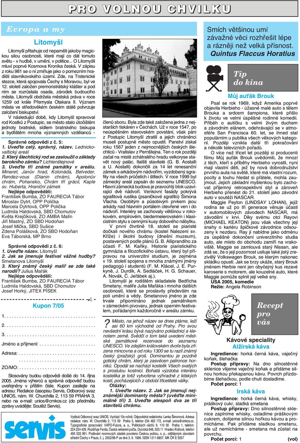 Zde, na Trstenické stezce, která spojovala âechy s Moravou, byl ve 12. století zaloïen premonstrátsk klá ter a pod ním se rozrûstala osada, zárodek budoucího mûsta.