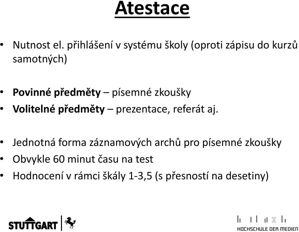 předměty písemné zkoušky Volitelné předměty prezentace, referát aj.