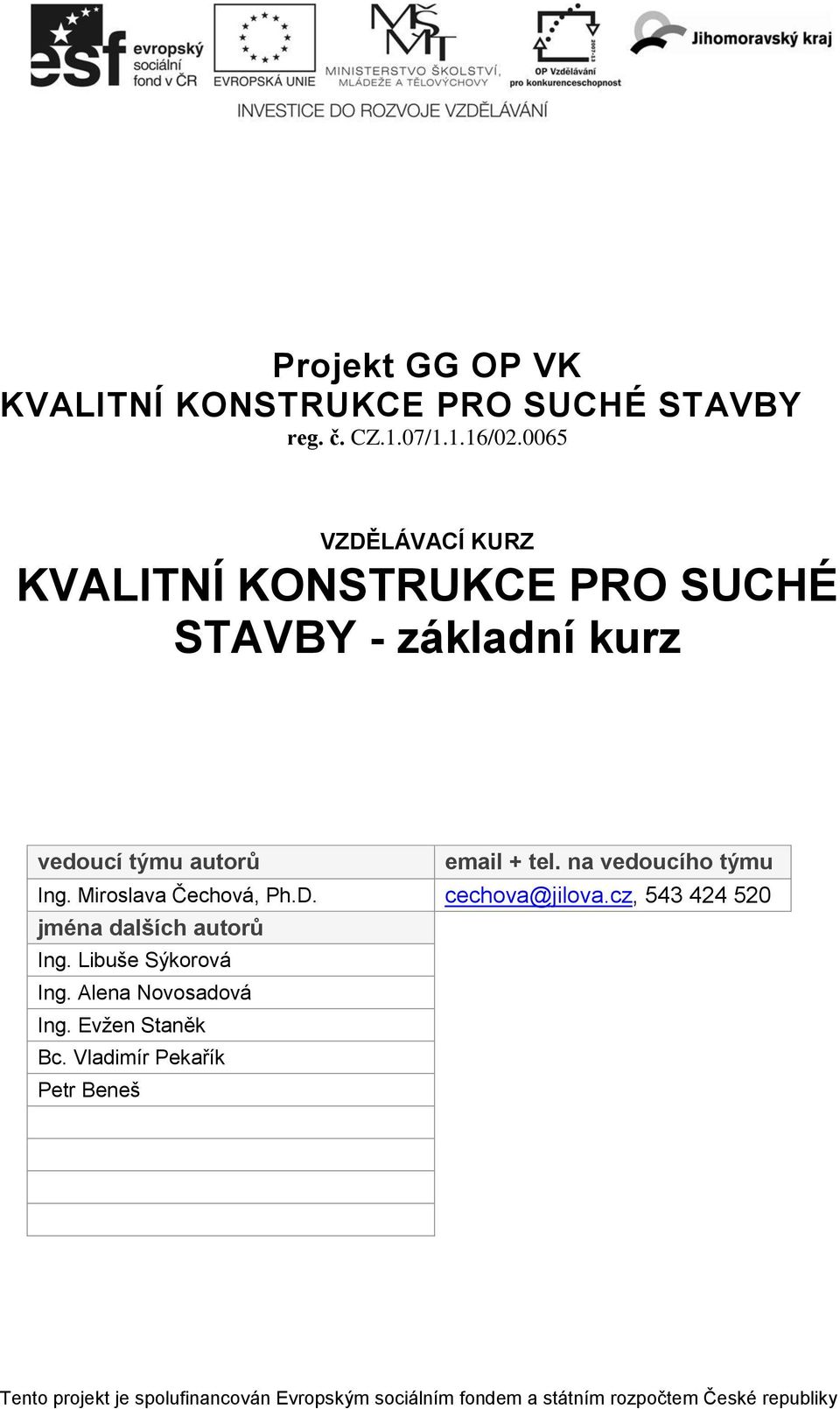 na vedoucího týmu Ing. Miroslava Čechová, Ph.D. cechova@jilova.cz, 543 424 520 jména dalších autorů Ing.