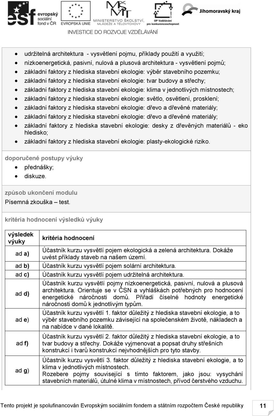 hlediska stavební ekologie: světlo, osvětlení, prosklení; základní faktory z hlediska stavební ekologie: dřevo a dřevěné materiály; základní faktory z hlediska stavební ekologie: dřevo a dřevěné