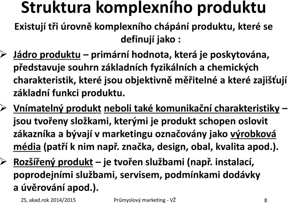 Vnímatelný produkt neboli také komunikační charakteristiky jsou tvořeny složkami, kterými je produkt schopen oslovit zákazníka a bývají v marketingu označovány jako výrobková média