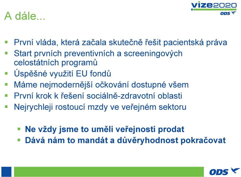 screeningových celostátních programů Úspěšné využití EU fondů Máme nejmodernější očkování