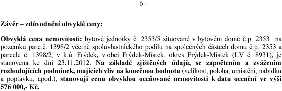 1398/2, v k.ú. Frýdek, v obci Frýdek-Místek, okres Frýdek-Místek (LV č. 8931), je stanovena ke dni 23.11.2012.