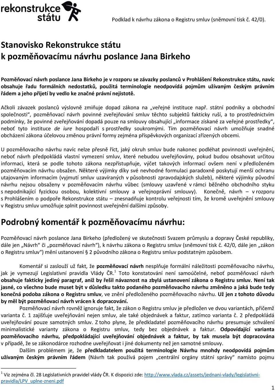 Ačkoli závazek poslanců výslovně zmiňuje dopad zákona na veřejné instituce např.