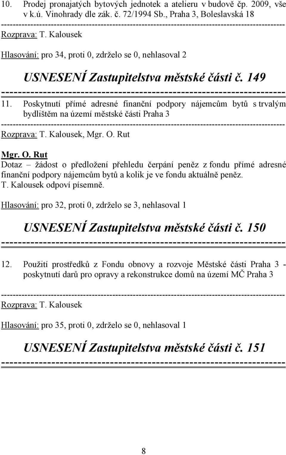 Poskytnutí přímé adresné finanční podpory nájemcům bytů s trvalým bydlištěm na území městské části Praha 3 -----------------------------, Mgr. O.