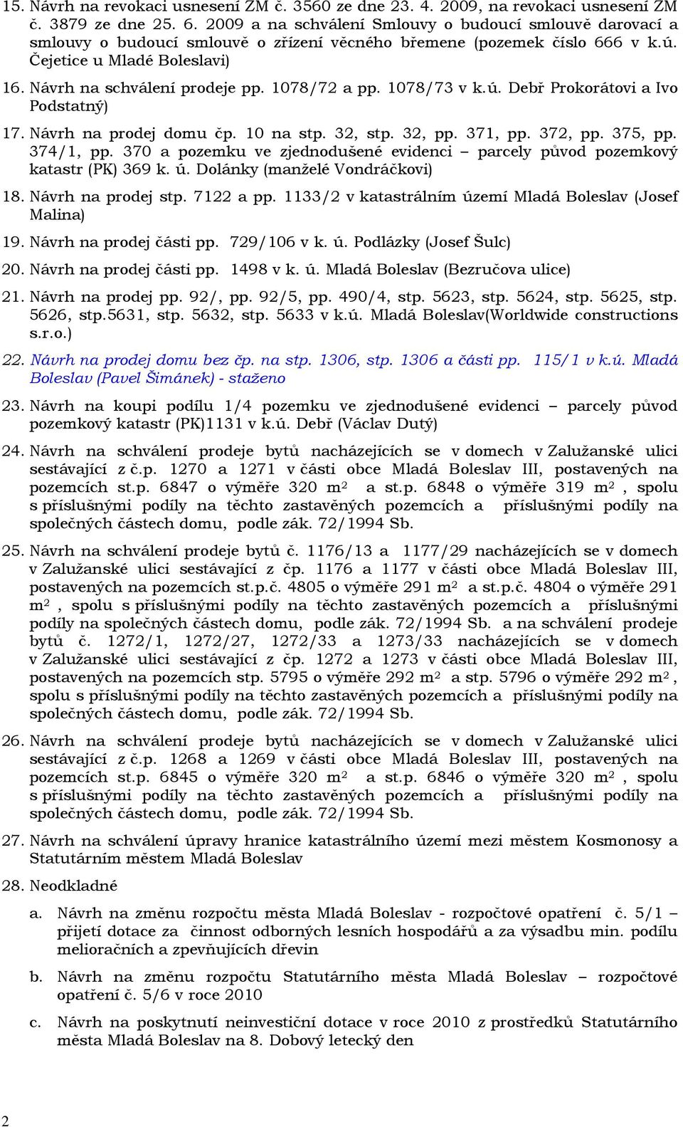 1078/72 a pp. 1078/73 v k.ú. Debř Prokorátovi a Ivo Podstatný) 17. Návrh na prodej domu čp. 10 na stp. 32, stp. 32, pp. 371, pp. 372, pp. 375, pp. 374/1, pp.