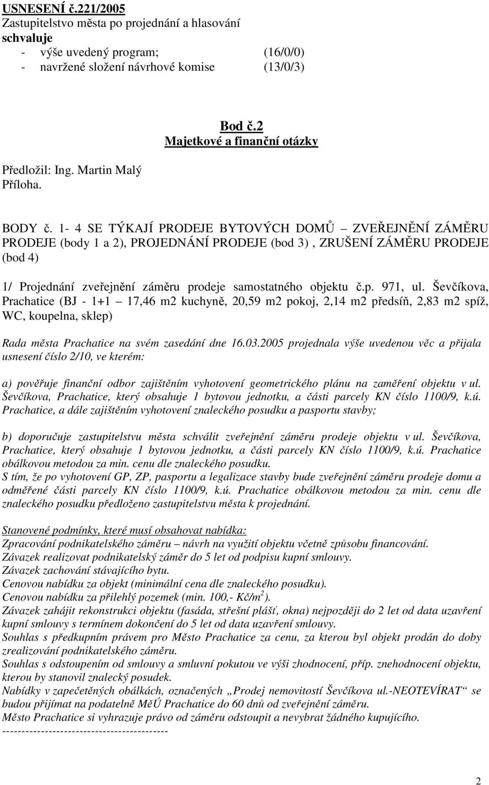 1-4 SE TÝKAJÍ PRODEJE BYTOVÝCH DOMŮ ZVEŘEJNĚNÍ ZÁMĚRU PRODEJE (body 1 a 2), PROJEDNÁNÍ PRODEJE (bod 3), ZRUŠENÍ ZÁMĚRU PRODEJE (bod 4) 1/ Projednání zveřejnění záměru prodeje samostatného objektu č.p. 971, ul.