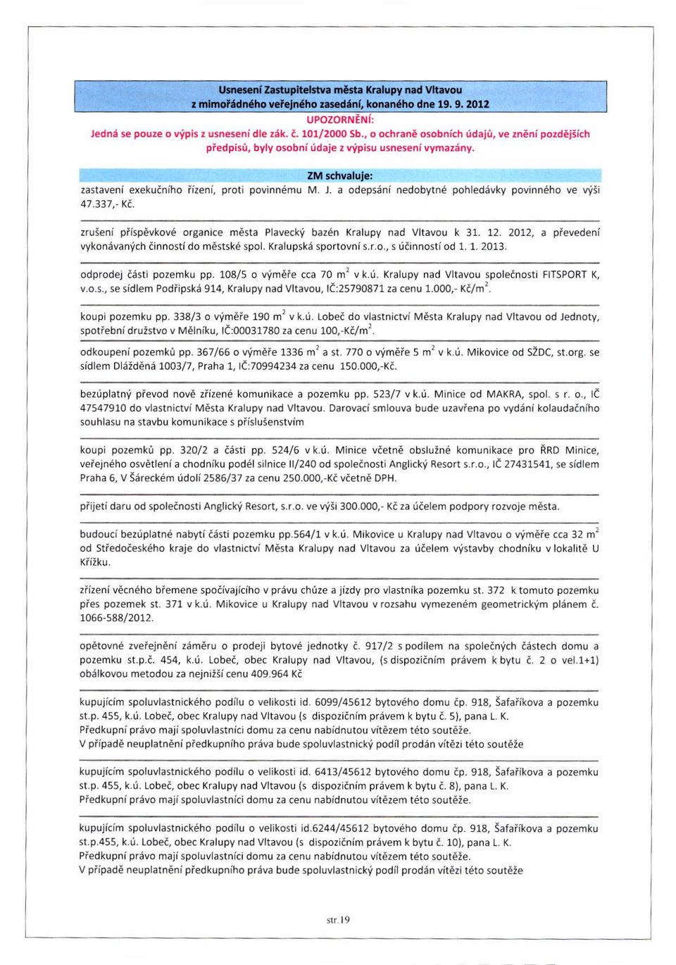 12-2012, a pievedeni vykonevanich ainnostido m6stsk6 spol. Xralupske sportovni s.r.o., s Uainnost'od 1. 1. 2013. odprodej iiisti po2emku pp. 108/5 o Wm6te cca 70 m'z v k.d. Kralupy nad vltavou spoleanosti FITSPORT K, v.