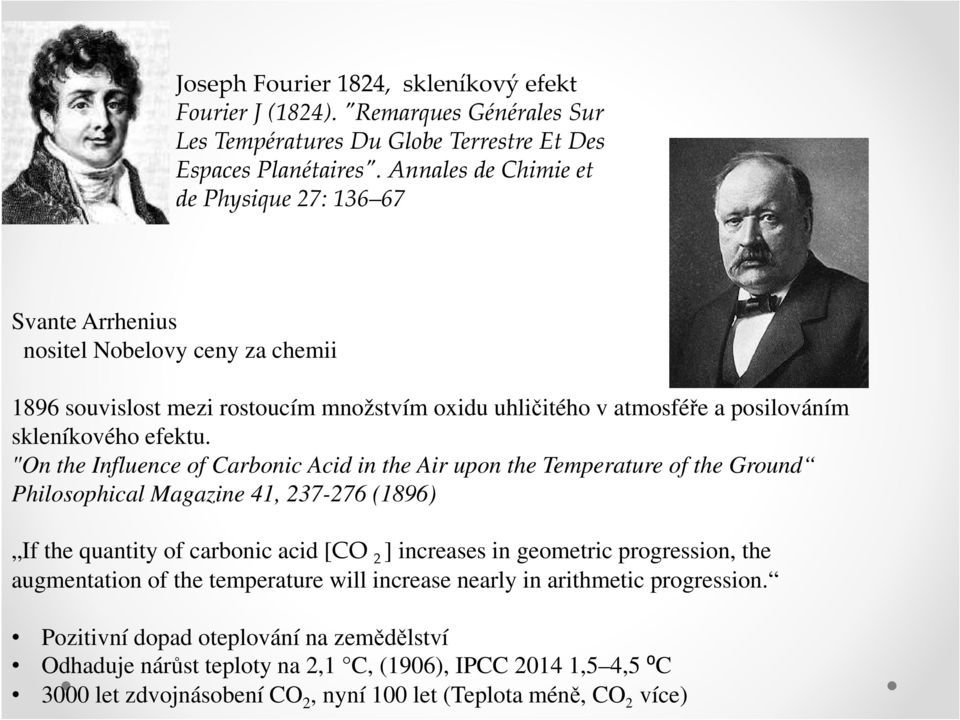 "On the Influence of Carbonic Acid in the Air upon the Temperature of the Ground Philosophical Magazine 41, 237-276 (1896) If the quantity of carbonic acid [CO 2 ] increases in geometric progression,