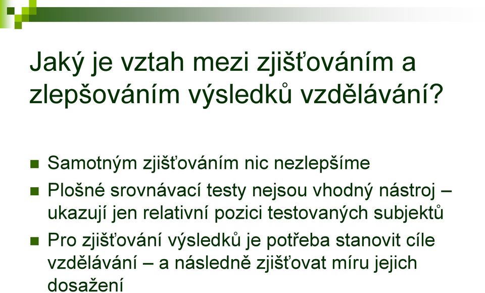 nástroj ukazují jen relativní pozici testovaných subjektů Pro zjišťování