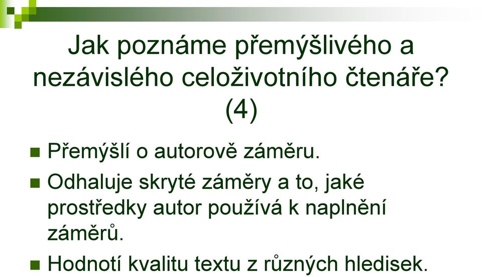 Odhaluje skryté záměry a to, jaké prostředky autor