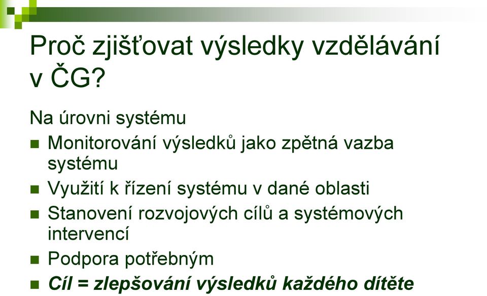 systému Využití k řízení systému v dané oblasti Stanovení