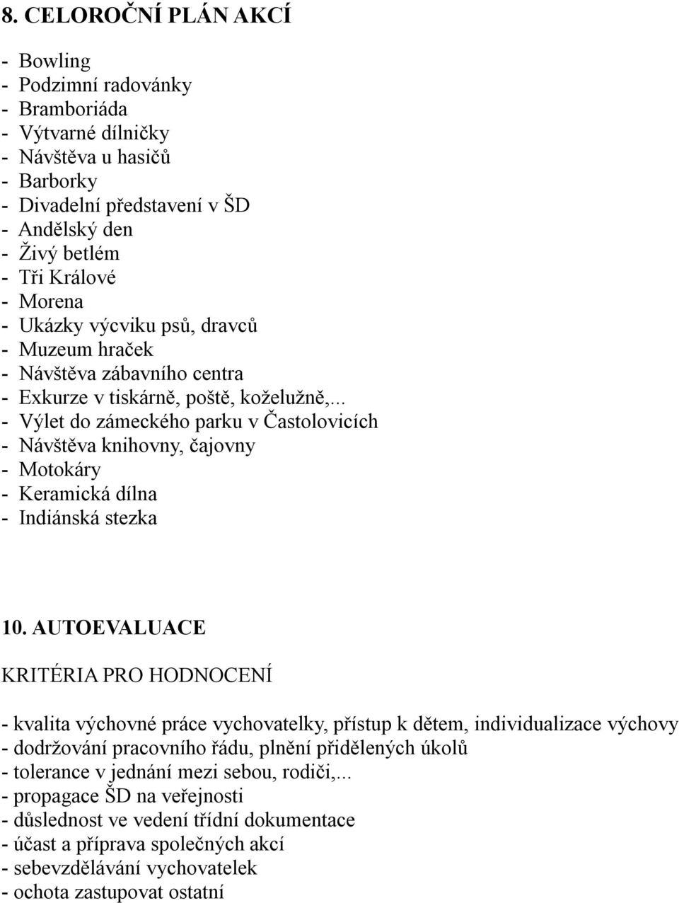 .. - Výlet do zámeckého parku v Častolovicích - Návštěva knihovny, čajovny - Motokáry - Keramická dílna - Indiánská stezka 10.