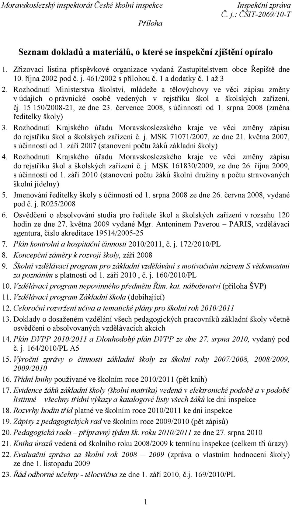 Rozhodnutí Ministerstva školství, mládeže a tělovýchovy ve věci zápisu změny v údajích o právnické osobě vedených v rejstříku škol a školských zařízení, čj. 15 150/2008-21, ze dne 23.