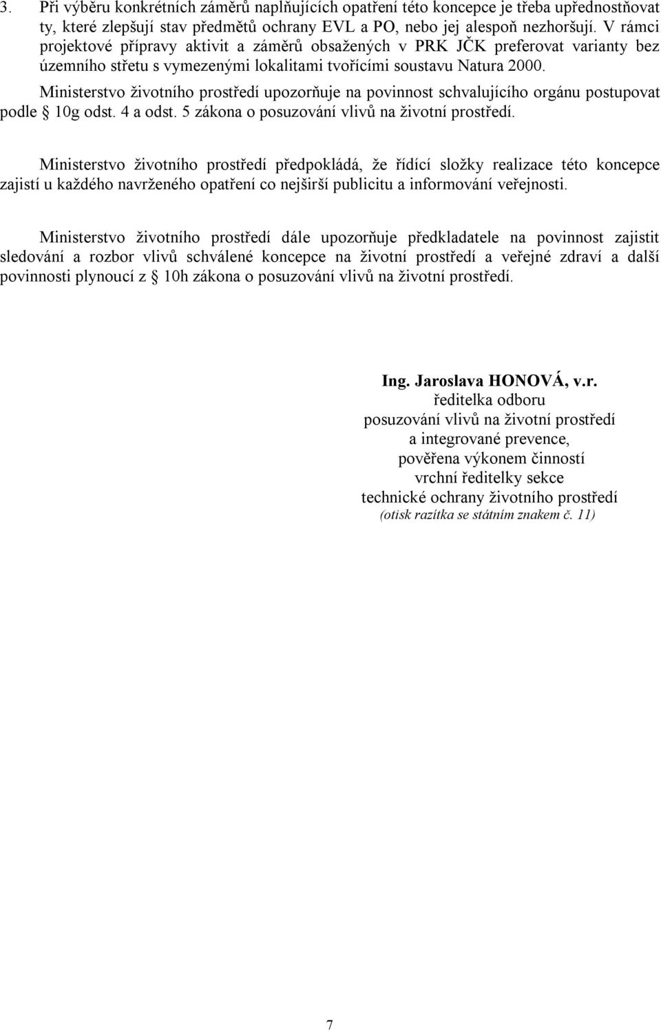 Ministerstvo životního prostředí upozorňuje na povinnost schvalujícího orgánu postupovat podle 10g odst. 4 a odst. 5 zákona o posuzování vlivů na životní prostředí.