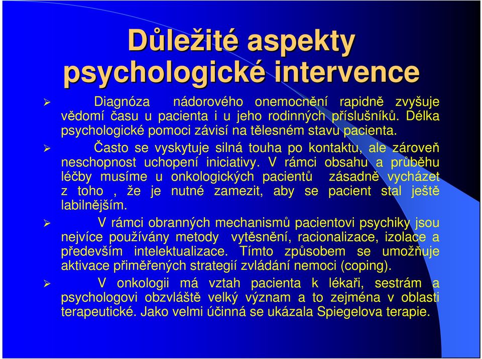 V rámci obsahu a průběhu léčby musíme u onkologických pacientů zásadně vycházet z toho, že je nutné zamezit, aby se pacient stal ještě labilnějším.