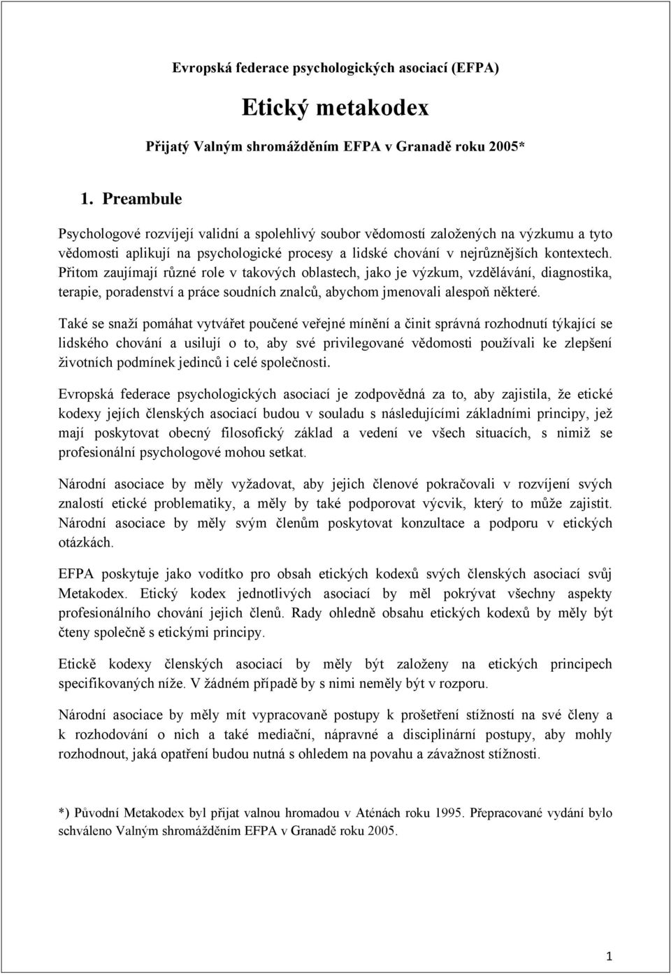 Přitom zaujímají různé role v takových oblastech, jako je výzkum, vzdělávání, diagnostika, terapie, poradenství a práce soudních znalců, abychom jmenovali alespoň některé.