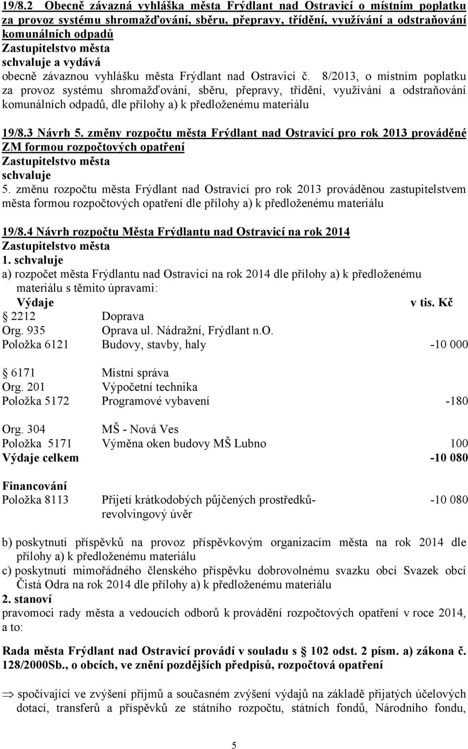 8/2013, o místním poplatku za provoz systému shromažďování, sběru, přepravy, třídění, využívání a odstraňování komunálních odpadů, dle přílohy a) k předloženému materiálu 19/8.3 Návrh 5.