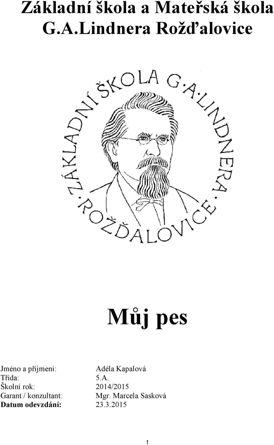 Adéla Kapalová Třída: 5.A. Školní rok: 2014/2015 Garant / konzultant: Mgr.